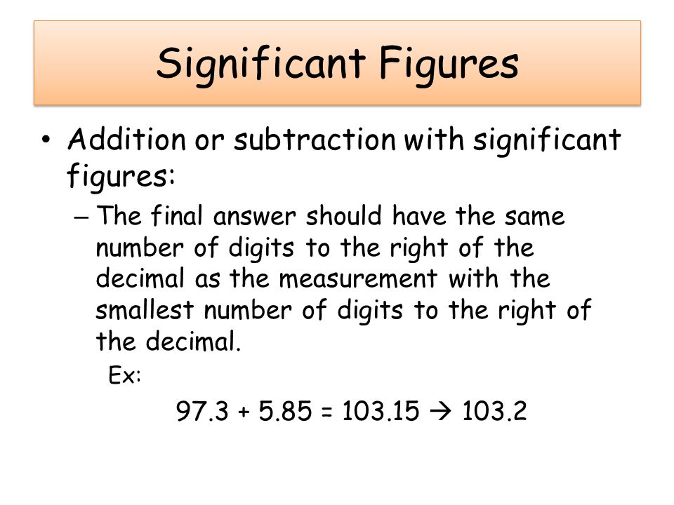 Significant Figures Addition or subtraction with significant figures: