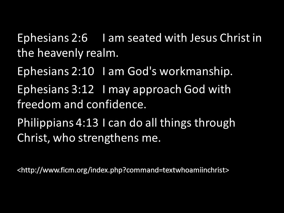 Ephesians 2:6 I am seated with Jesus Christ in the heavenly realm.