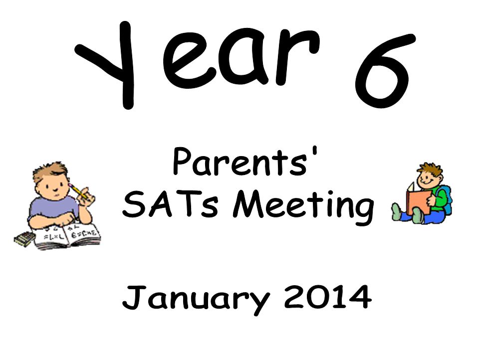 Year 6 Parents SATs Meeting January 2014