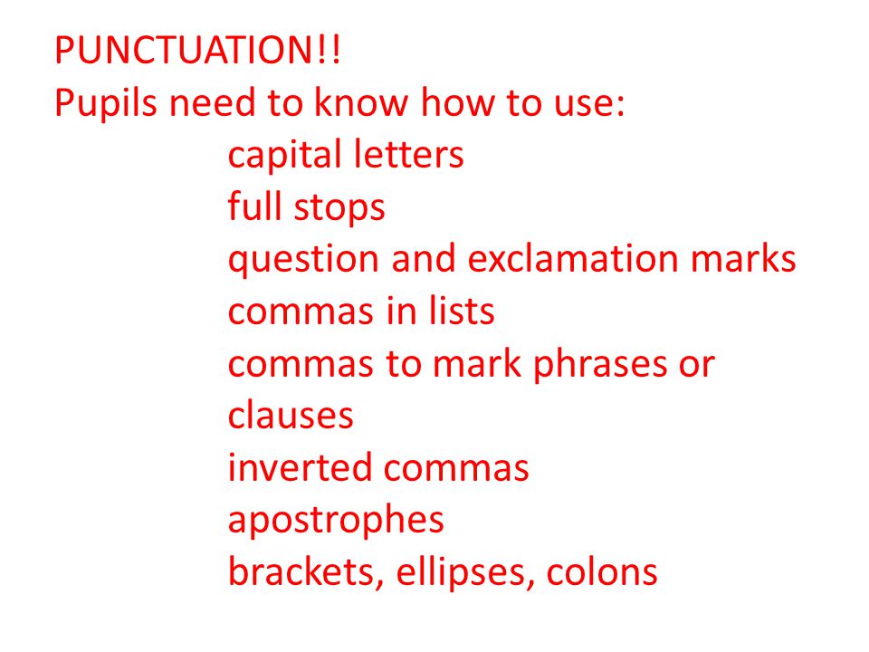 PUNCTUATION!! Pupils need to know how to use: capital letters. full stops. question and exclamation marks.