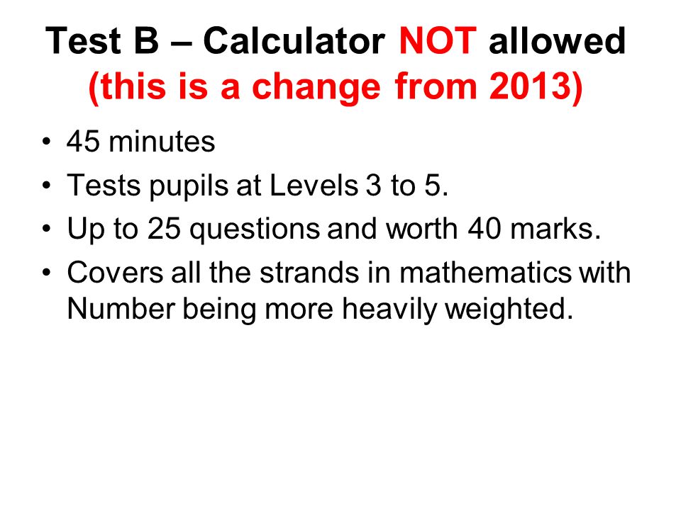 Test B – Calculator NOT allowed (this is a change from 2013)