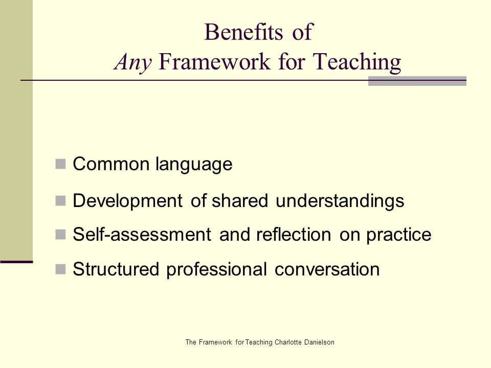 Benefits of Any Framework for Teaching
