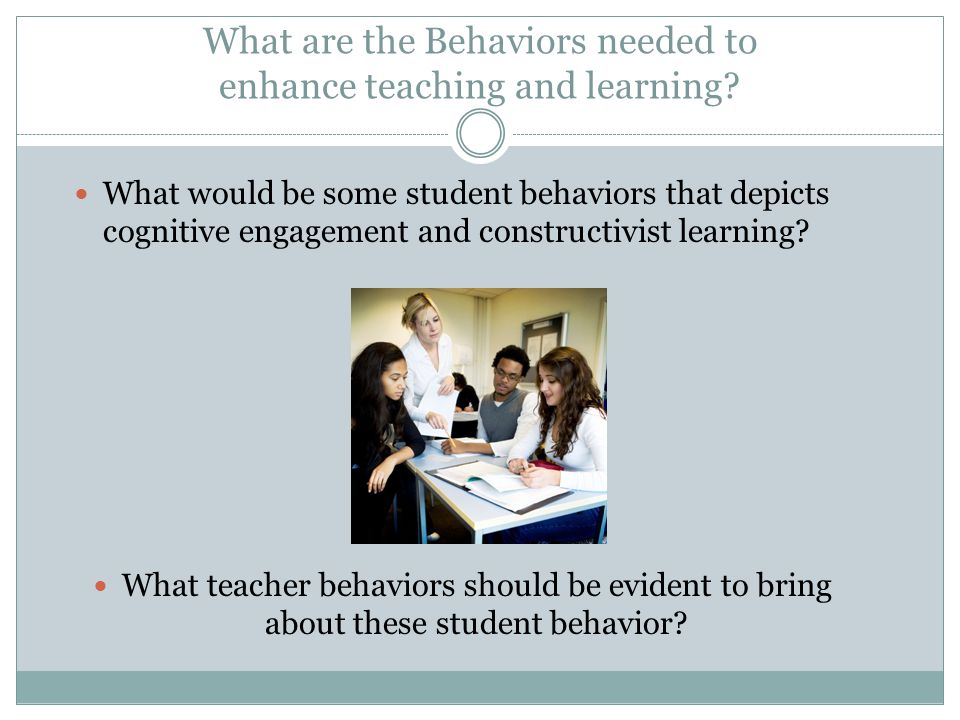 What are the Behaviors needed to enhance teaching and learning