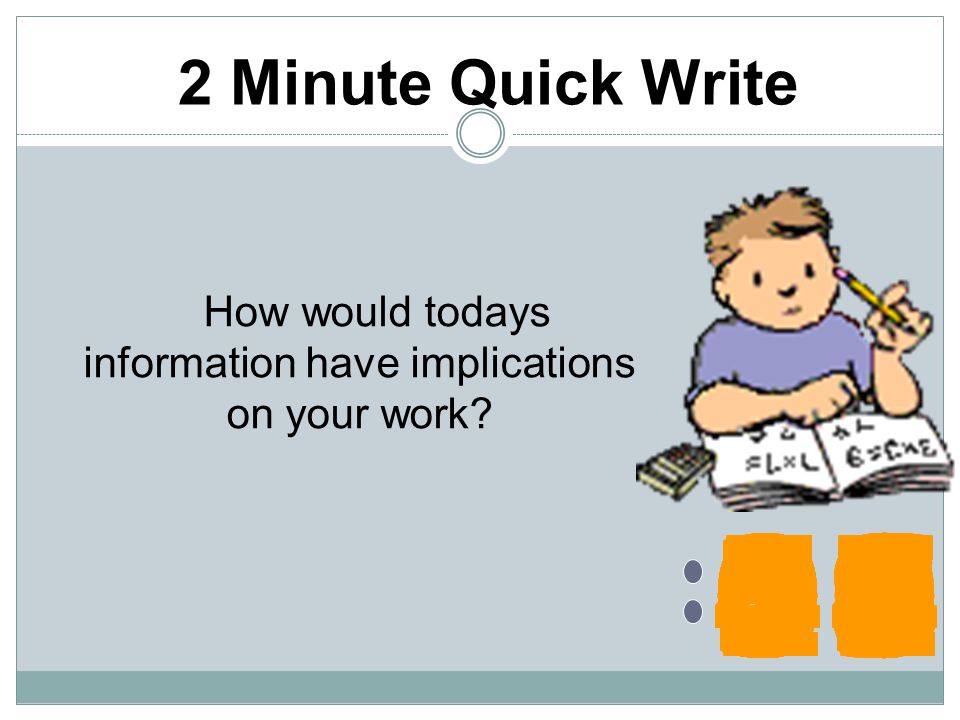 How would todays information have implications on your work