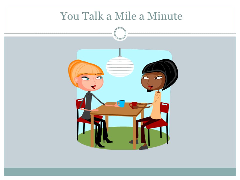 You Talk a Mile a Minute