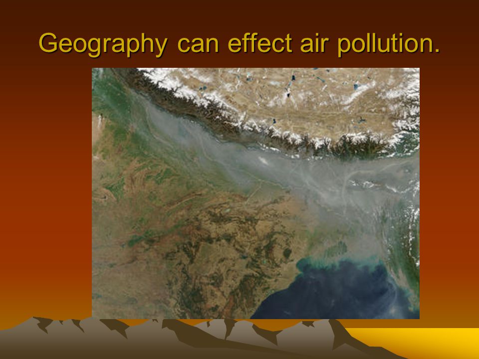 Geography can effect air pollution.