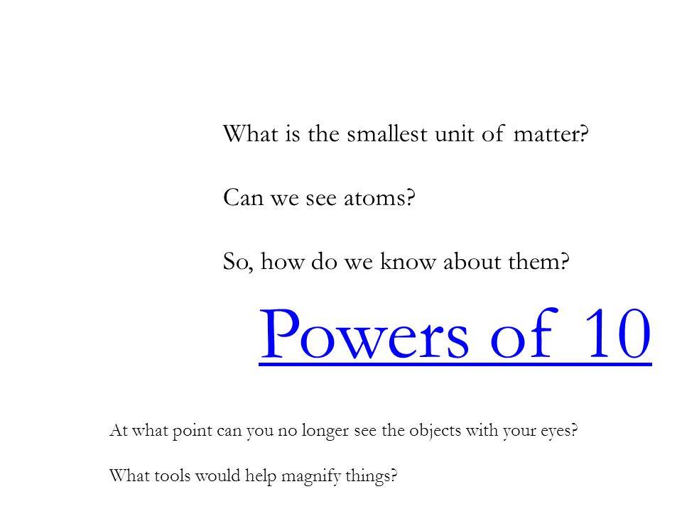 Powers of 10 What is the smallest unit of matter Can we see atoms