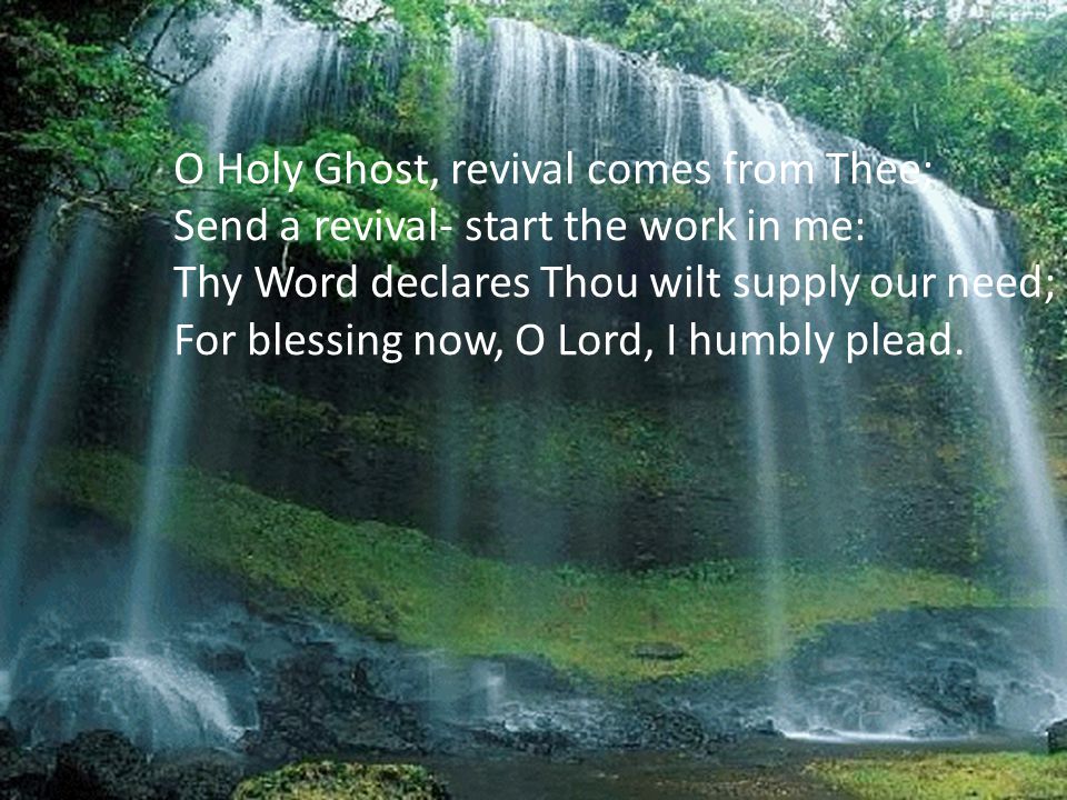 O Holy Ghost, revival comes from Thee;