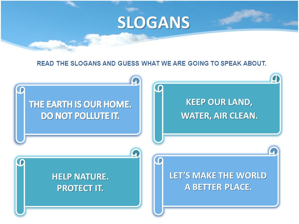 SLOGANS KEEP OUR LAND, WATER, AIR CLEAN. THE EARTH IS OUR HOME.