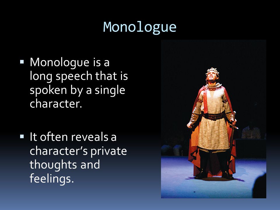 Monologue Monologue is a long speech that is spoken by a single character.