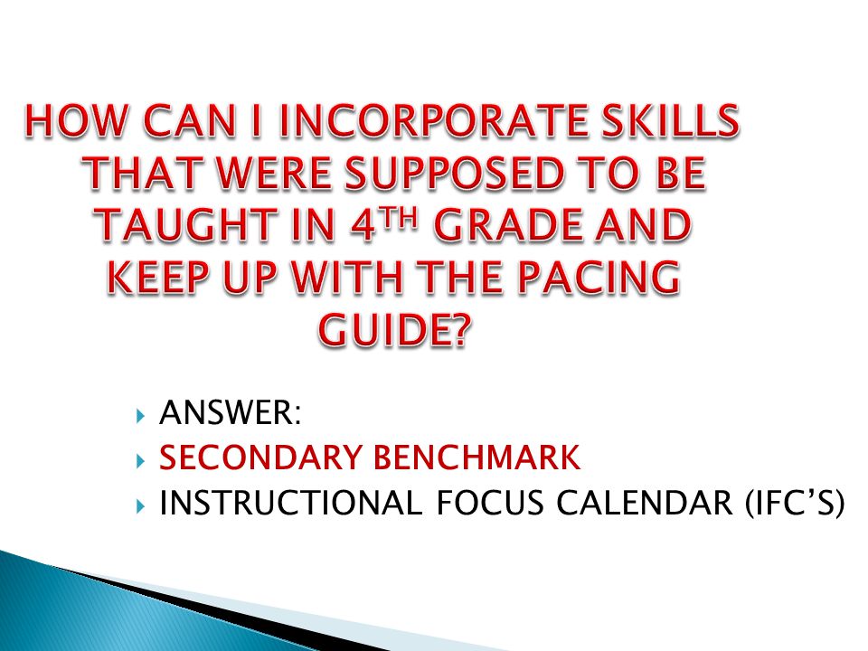 HOW CAN I INCORPORATE SKILLS THAT WERE SUPPOSED TO BE TAUGHT IN 4TH GRADE AND KEEP UP WITH THE PACING GUIDE