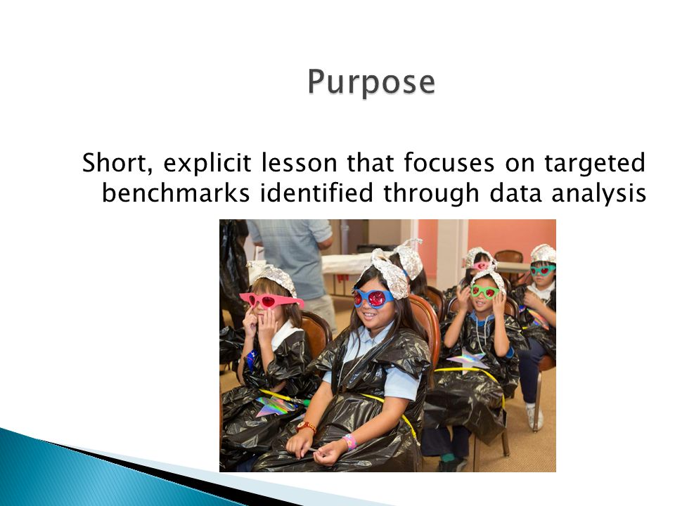Purpose Short, explicit lesson that focuses on targeted benchmarks identified through data analysis.