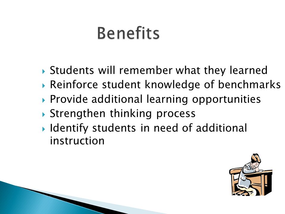 Benefits Students will remember what they learned