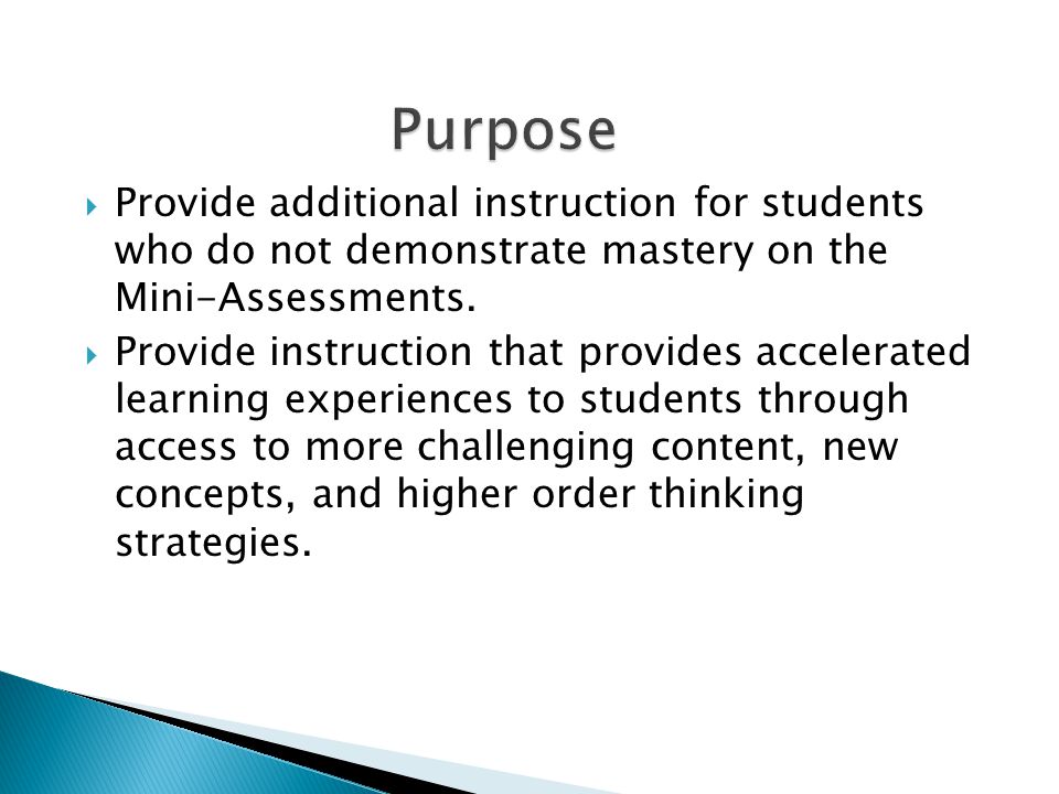Purpose Provide additional instruction for students who do not demonstrate mastery on the Mini-Assessments.