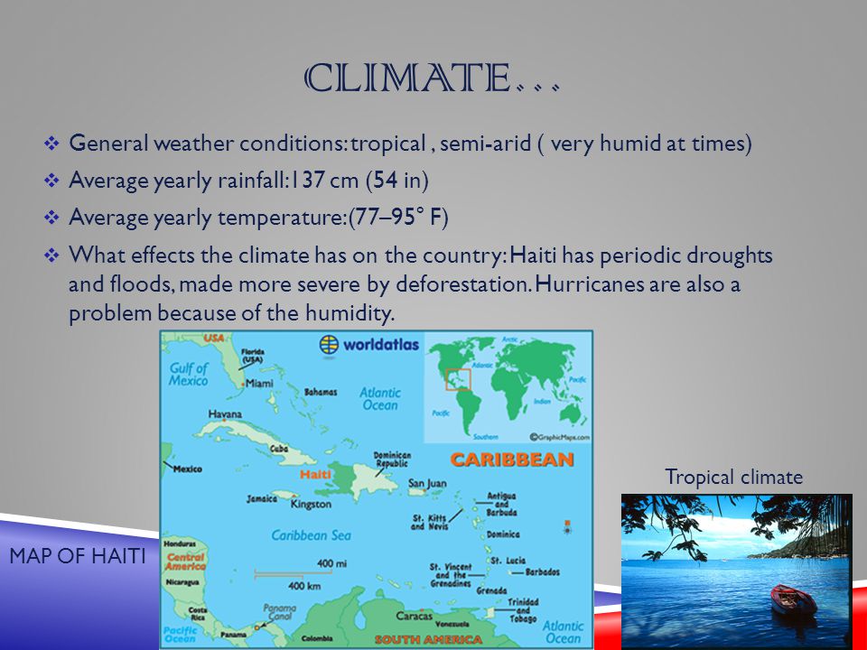 Climate… General weather conditions: tropical , semi-arid ( very humid at times) Average yearly rainfall:137 cm (54 in)