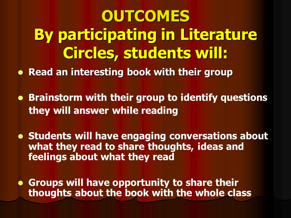 OUTCOMES By participating in Literature Circles, students will: