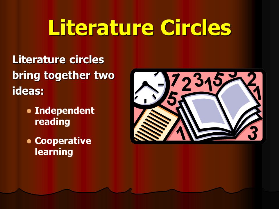 Literature Circles Literature circles bring together two ideas:
