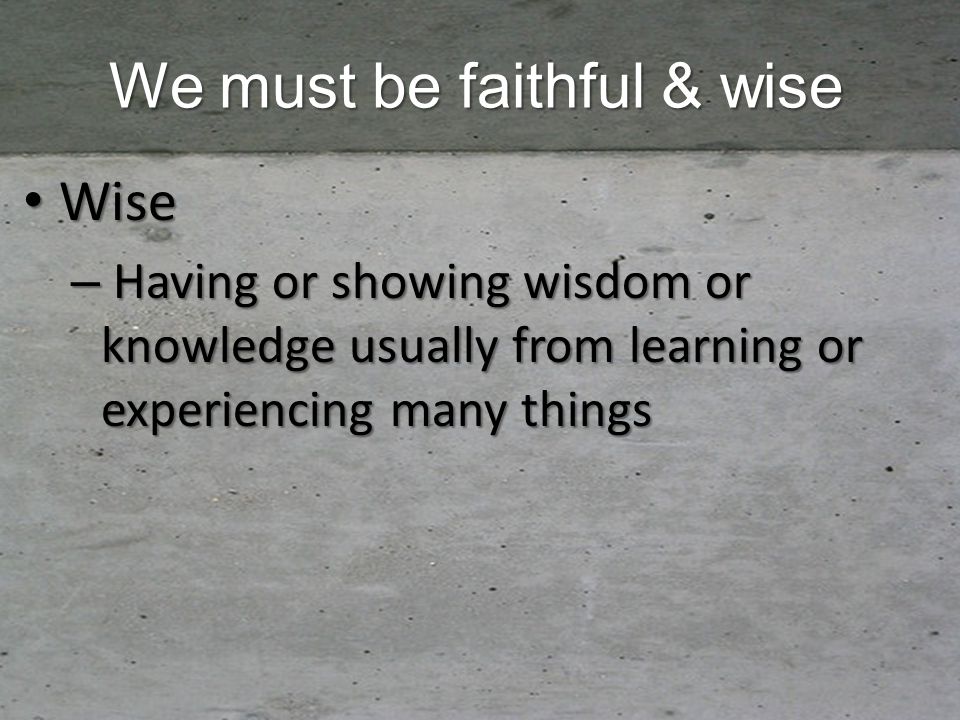 We must be faithful & wise