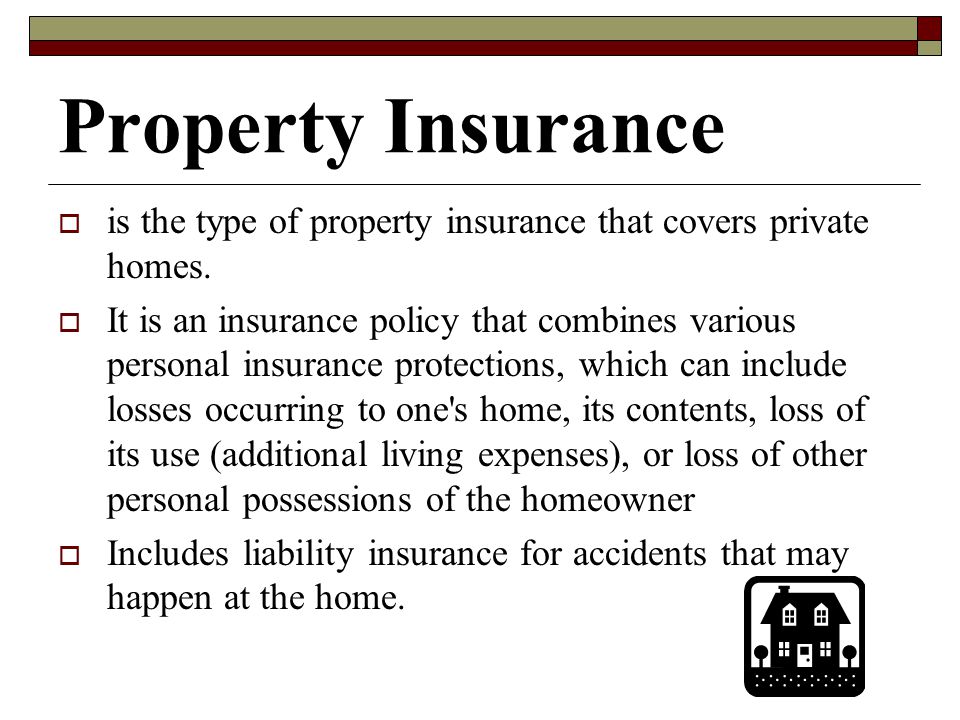 Property Insurance is the type of property insurance that covers private homes.