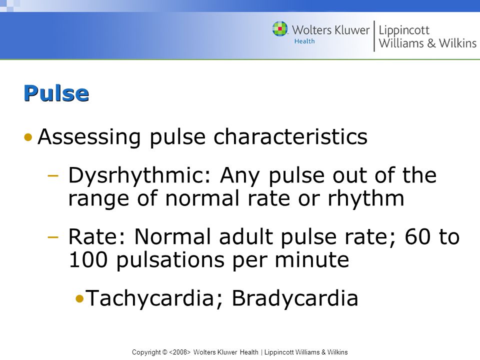 Pulse Assessing pulse characteristics. Dysrhythmic: Any pulse out of the range of normal rate or rhythm.