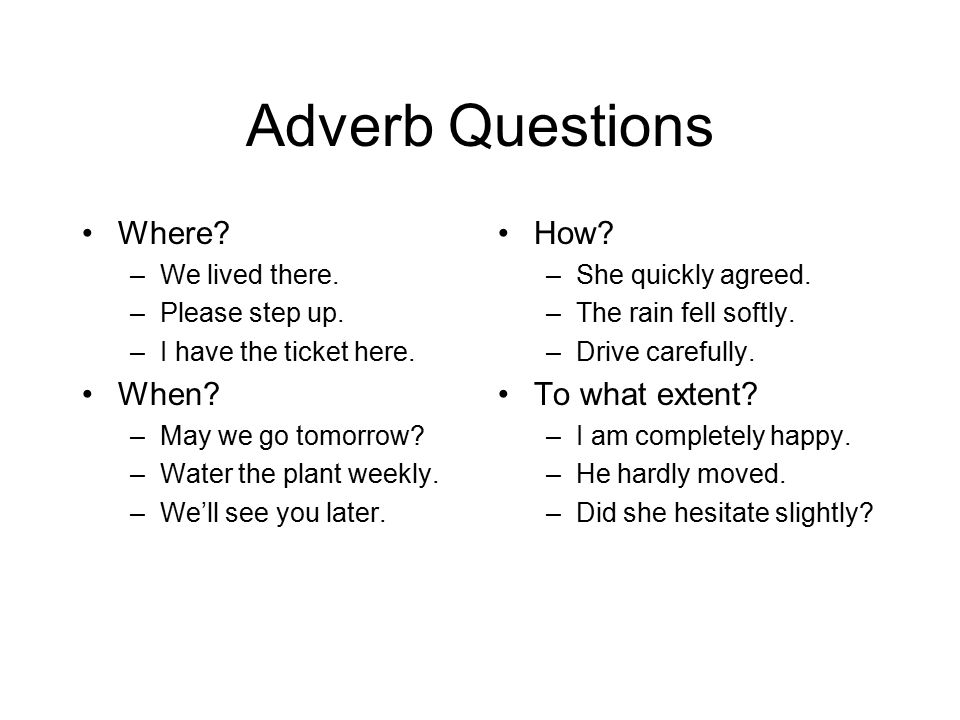 Adverb Questions Where When How To what extent We lived there.