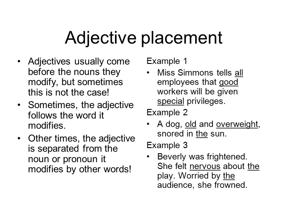 Adjective placement Adjectives usually come before the nouns they modify, but sometimes this is not the case!