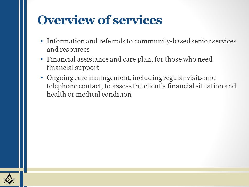 Overview of services Information and referrals to community-based senior services and resources.