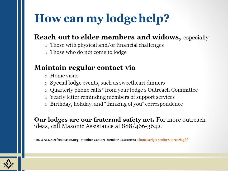 How can my lodge help Reach out to elder members and widows, especially. Those with physical and/or financial challenges.
