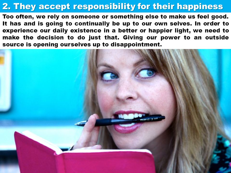 2. They accept responsibility for their happiness