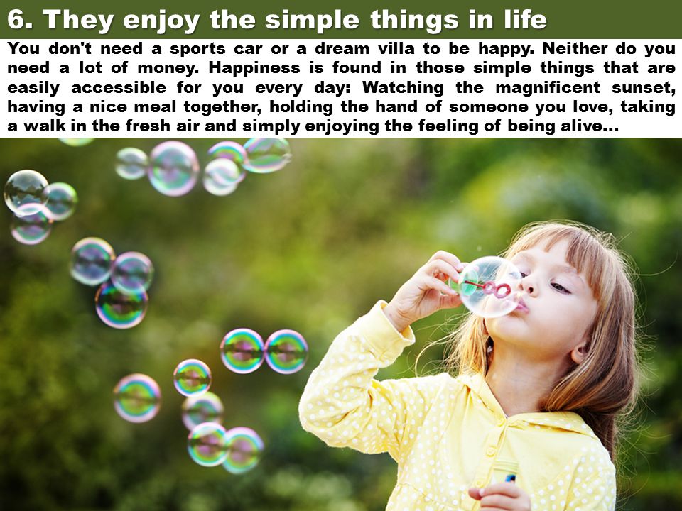 6. They enjoy the simple things in life