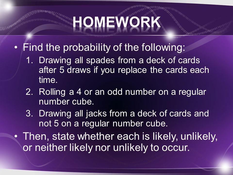 HOMEWORK Find the probability of the following: