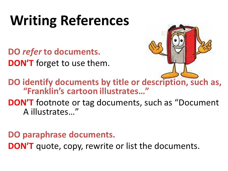 Writing References DO refer to documents. DON’T forget to use them.