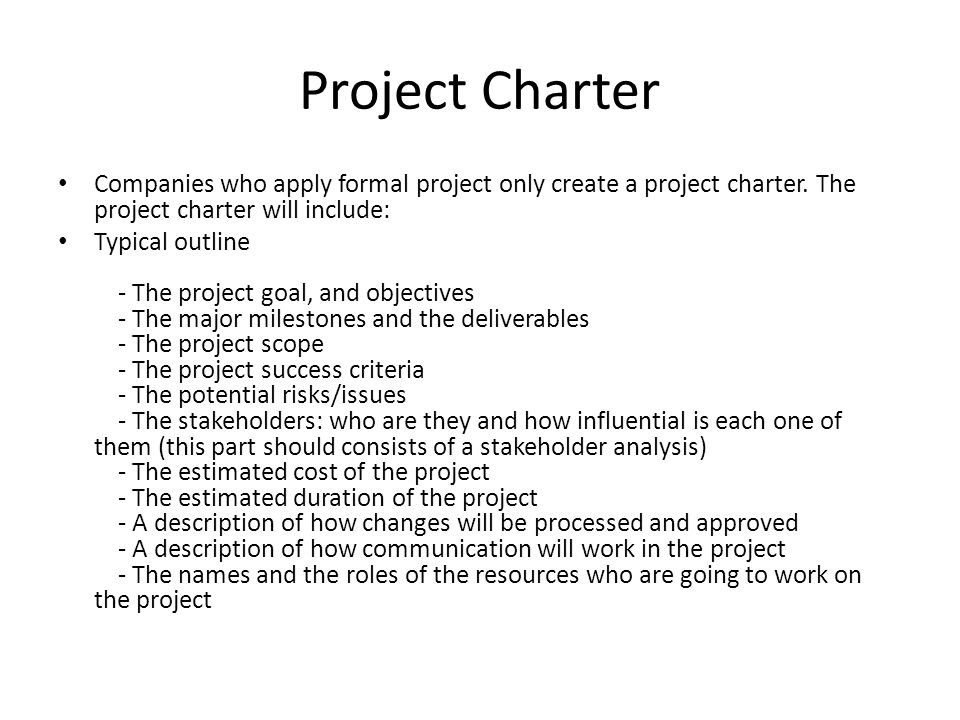 Project Charter Companies who apply formal project only create a project charter. The project charter will include: