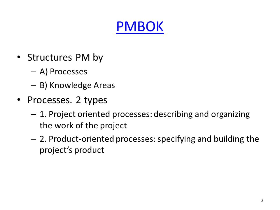 PMBOK Structures PM by Processes. 2 types A) Processes