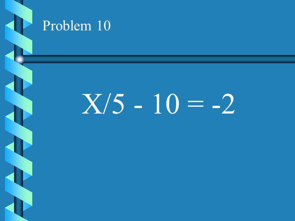 Problem 10 X/ = -2