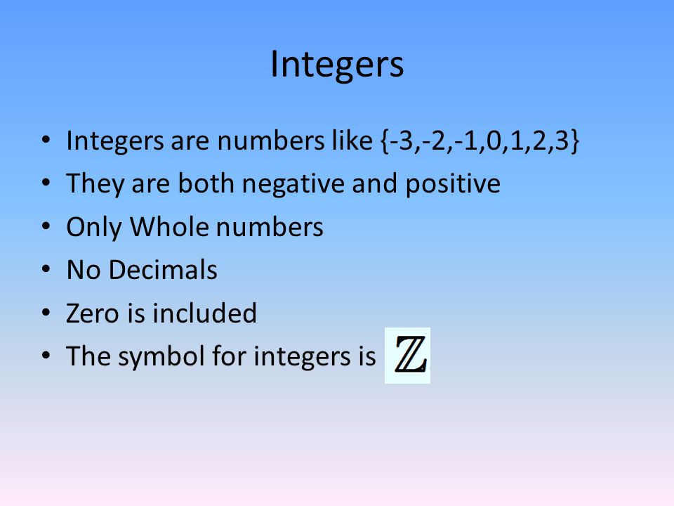 Integers Integers are numbers like {-3,-2,-1,0,1,2,3}