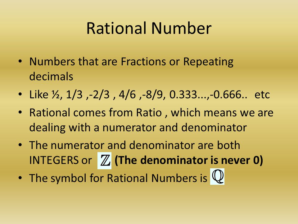 Rational Number Numbers that are Fractions or Repeating decimals