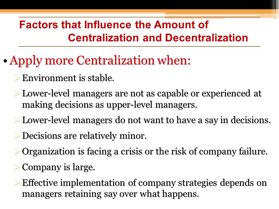 Apply more Centralization when: