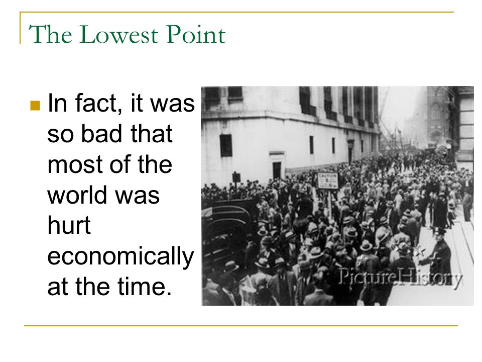 The Lowest Point In fact, it was so bad that most of the world was hurt economically at the time.