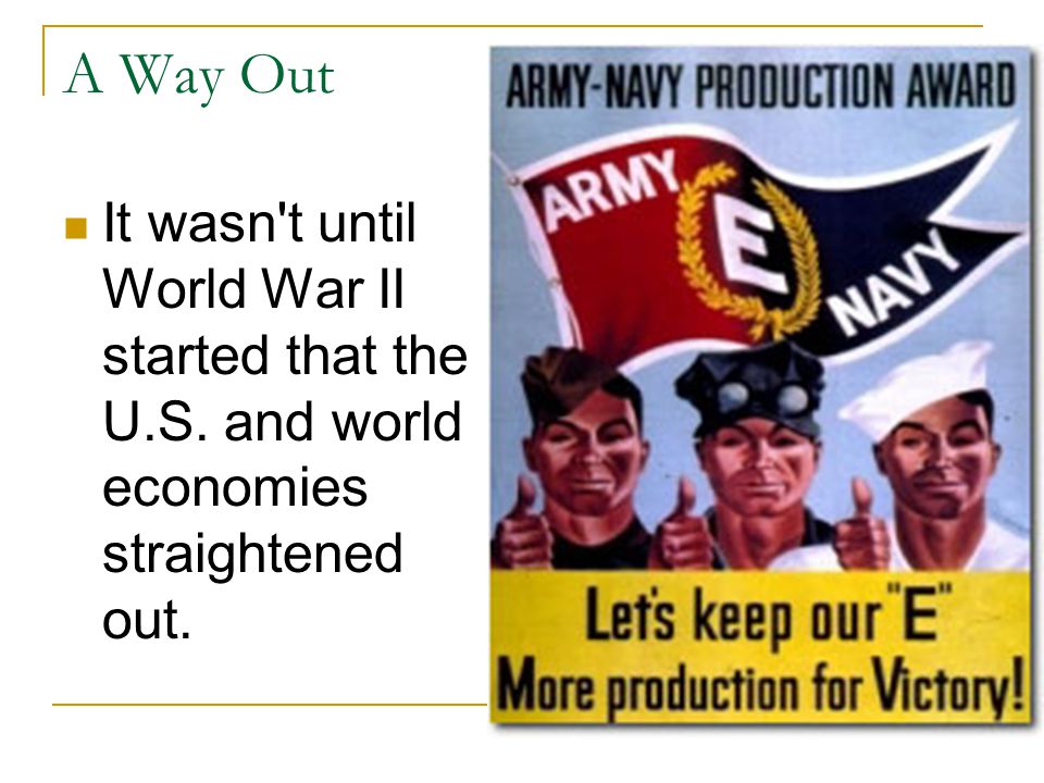 A Way Out It wasn t until World War II started that the U.S. and world economies straightened out.