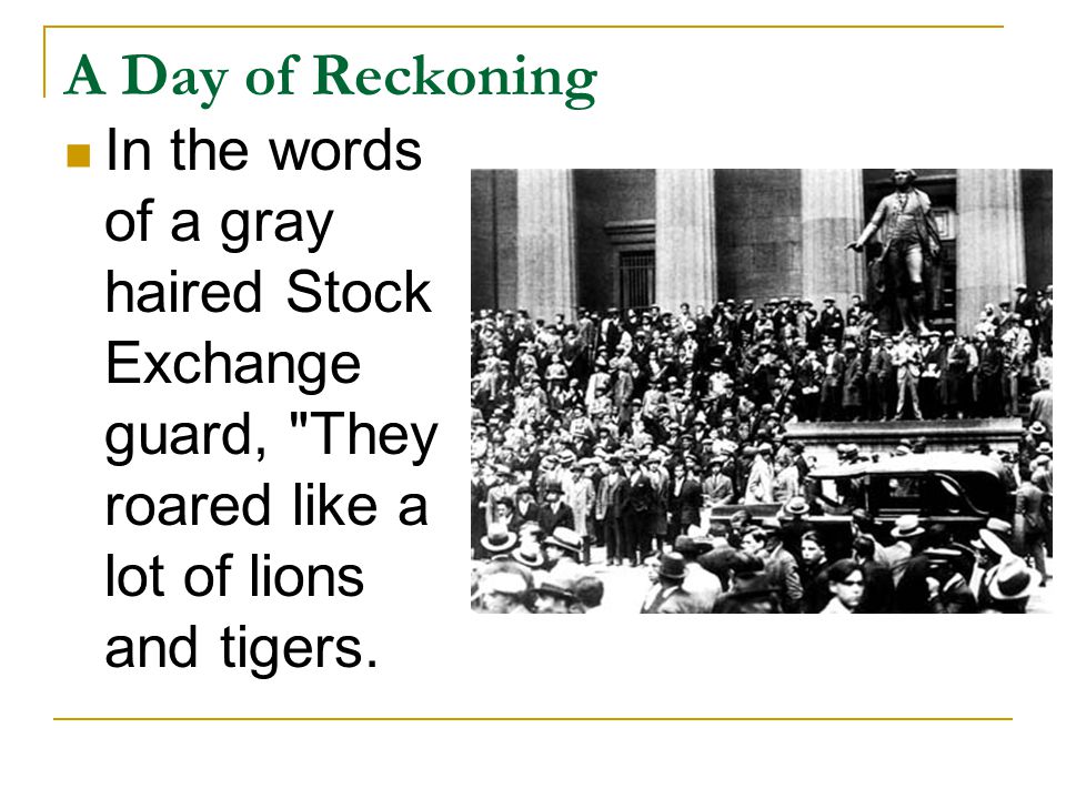 A Day of Reckoning In the words of a gray haired Stock Exchange guard, They roared like a lot of lions and tigers.