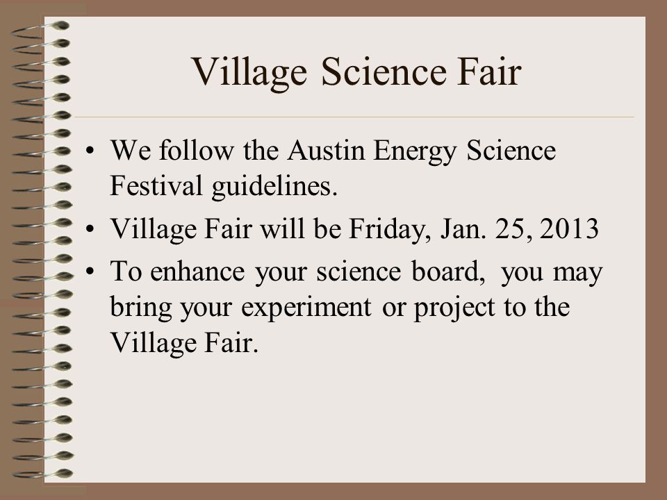 Village Science Fair We follow the Austin Energy Science Festival guidelines. Village Fair will be Friday, Jan. 25,