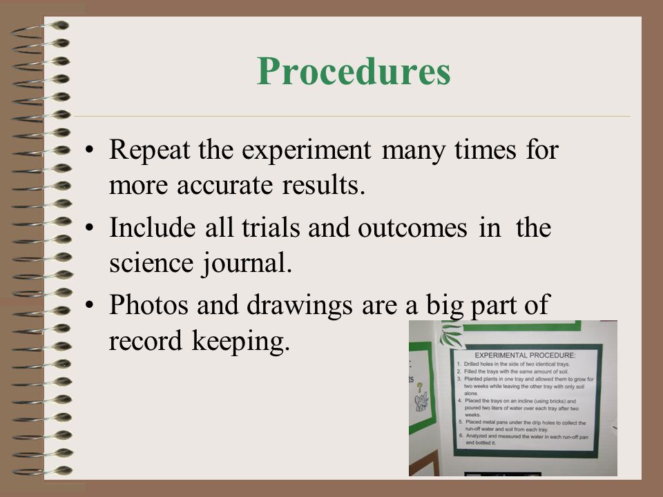 Procedures Repeat the experiment many times for more accurate results.
