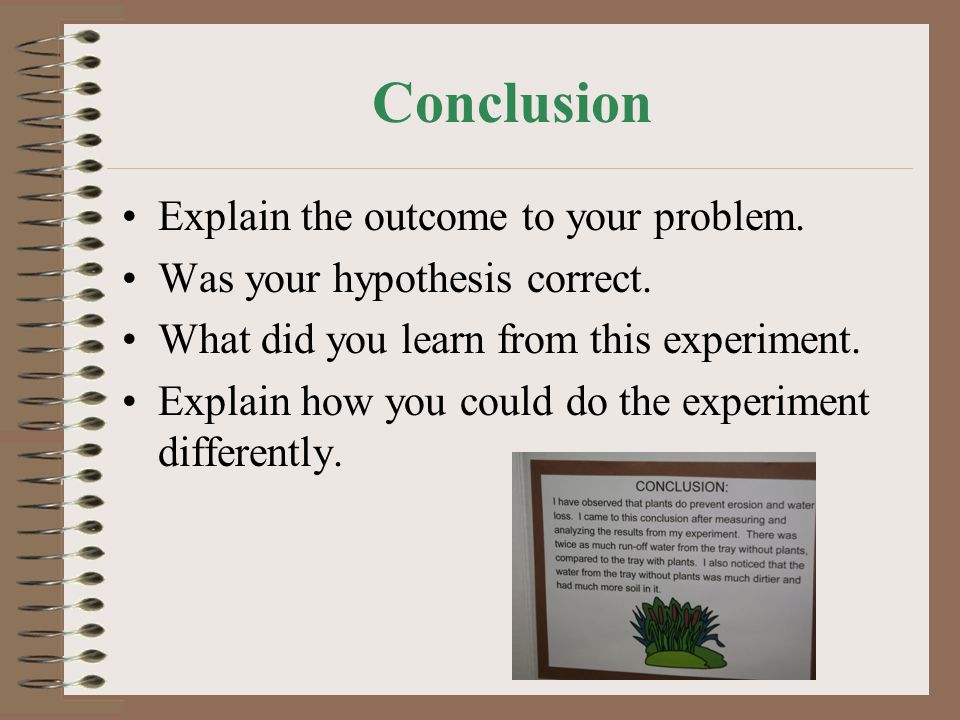 Conclusion Explain the outcome to your problem.