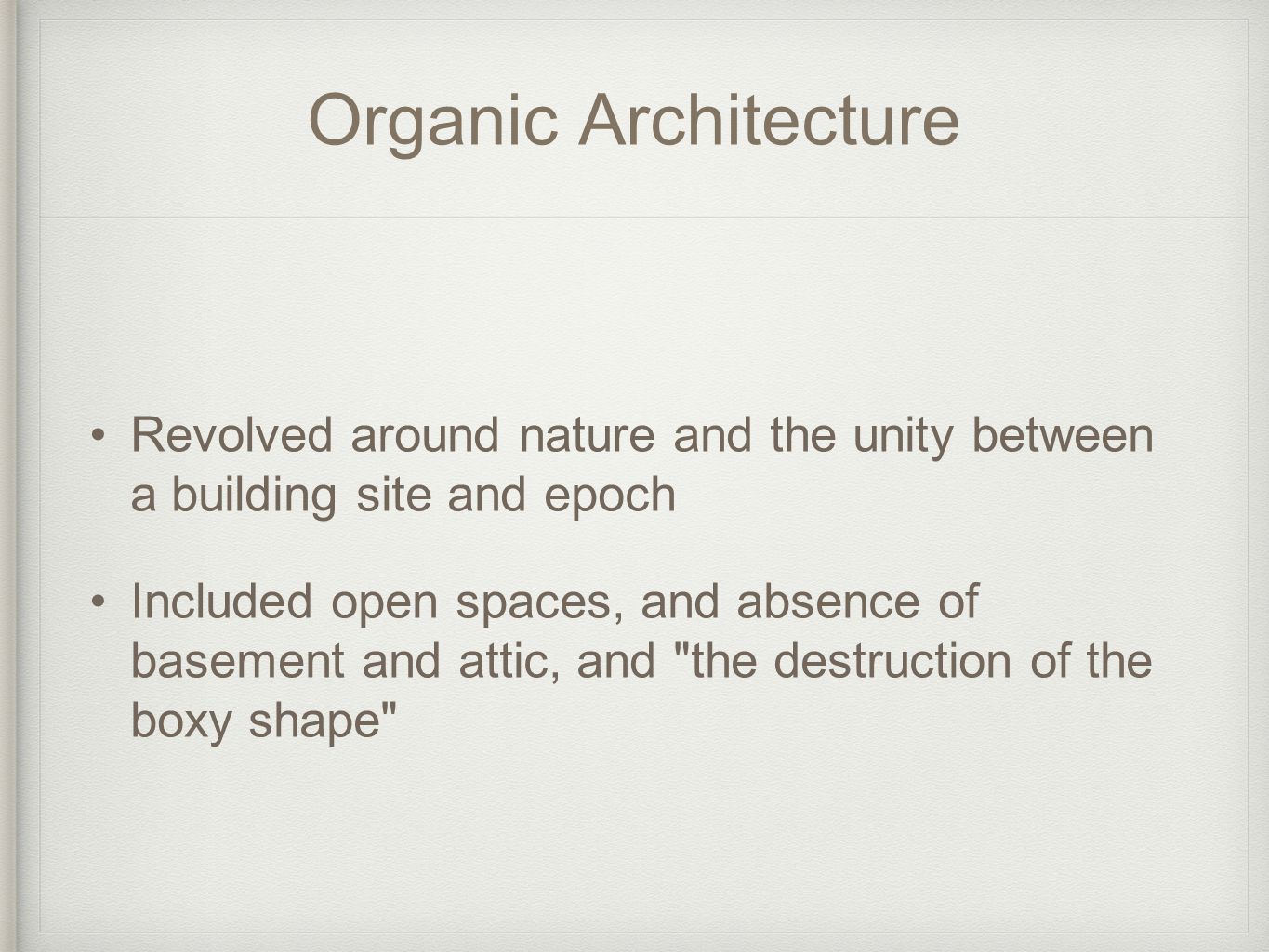 Organic Architecture Revolved around nature and the unity between a building site and epoch.