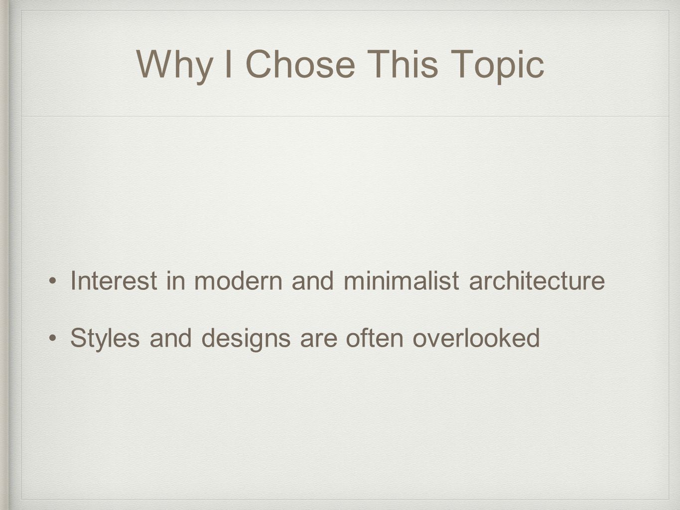 Why I Chose This Topic Interest in modern and minimalist architecture