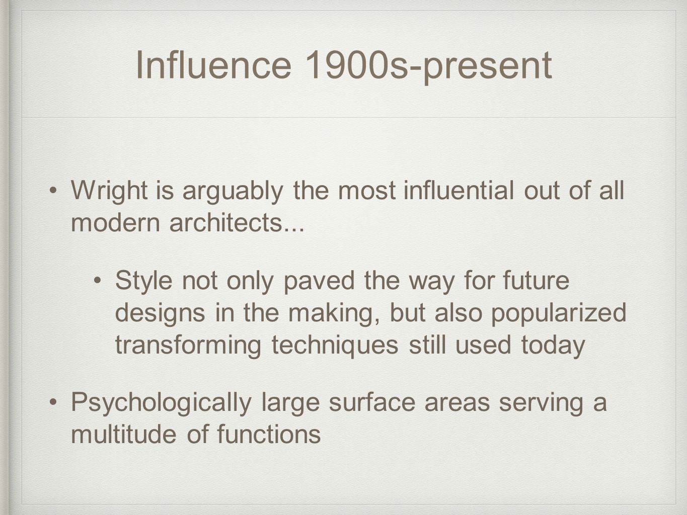 Influence 1900s-present Wright is arguably the most influential out of all modern architects...