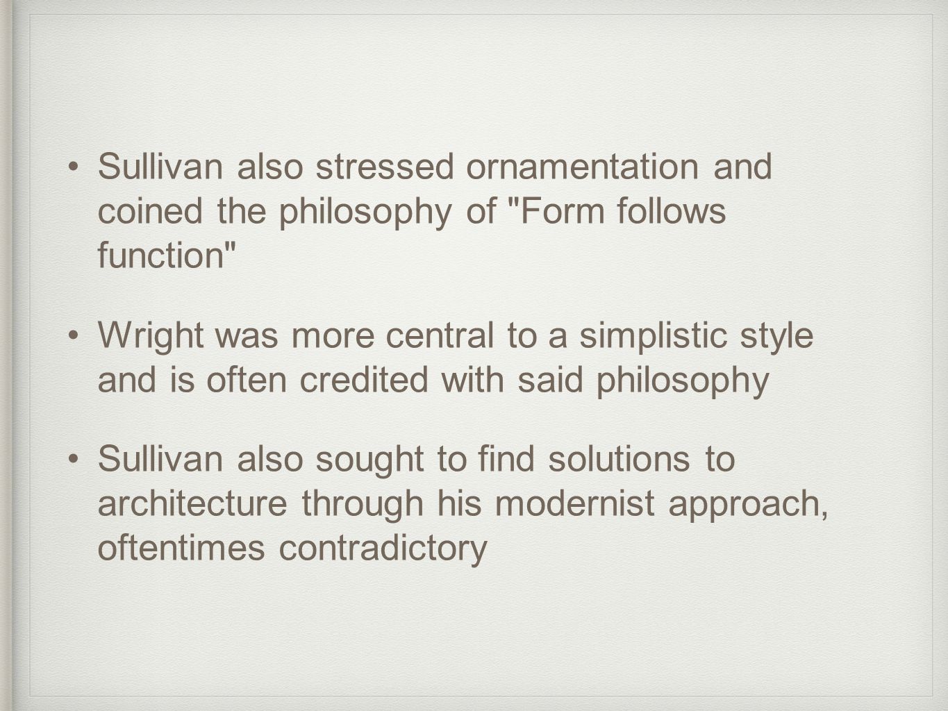Sullivan also stressed ornamentation and coined the philosophy of Form follows function