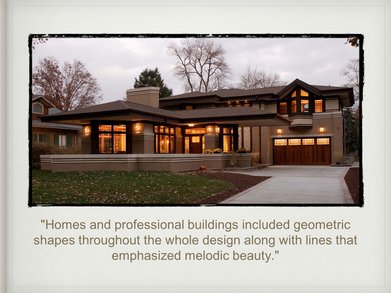 Homes and professional buildings included geometric shapes throughout the whole design along with lines that emphasized melodic beauty.