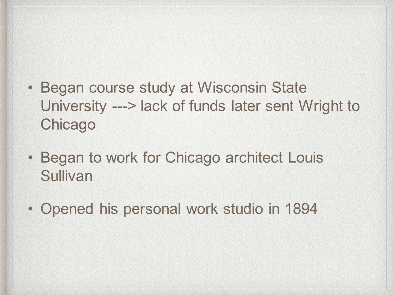 Began course study at Wisconsin State University ---> lack of funds later sent Wright to Chicago